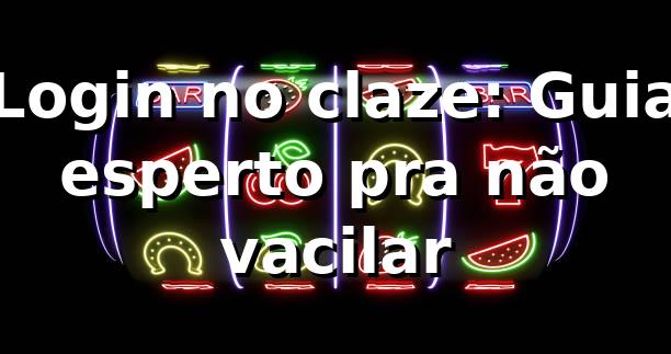 Login no claze: Guia esperto pra não vacilar 😎